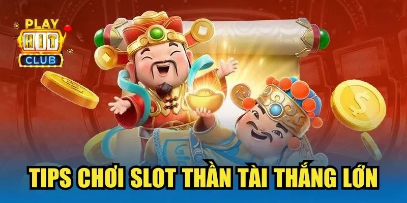 Tips chơi slot Thần Tài thắng lớn